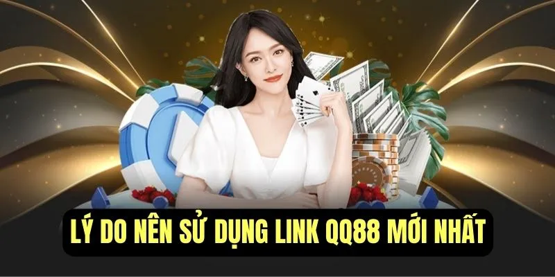 Lý do nên sử dụng link QQ88 mới nhất