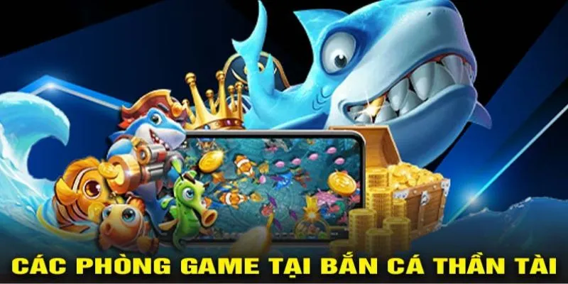 Game Thần Tài bắn cá đa dạng phòng chơi 