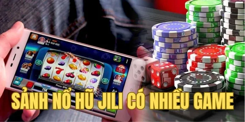 Sảnh nổ hũ Jili có nhiều trò chơi hấp dẫn