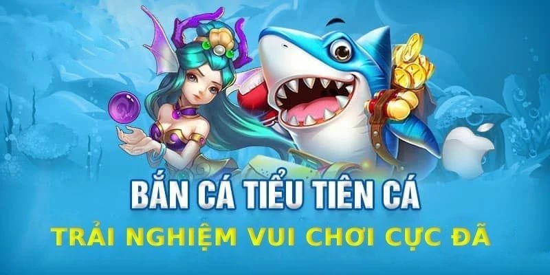 Bắn cá tiểu tiên cá