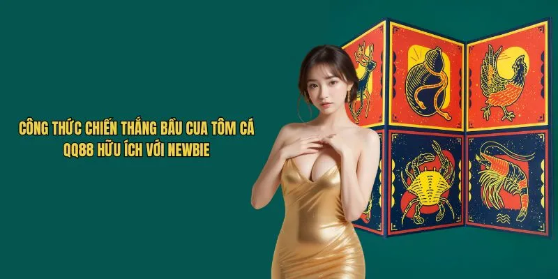 Công thức chiến thắng bầu cua tôm cá QQ88 hữu ích với Newbie