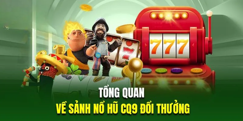 Giới thiệu đối tác nổ hũ CQ9 uy tín