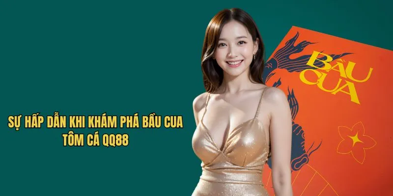 Sự hấp dẫn khi khám phá bầu cua tôm cá QQ88